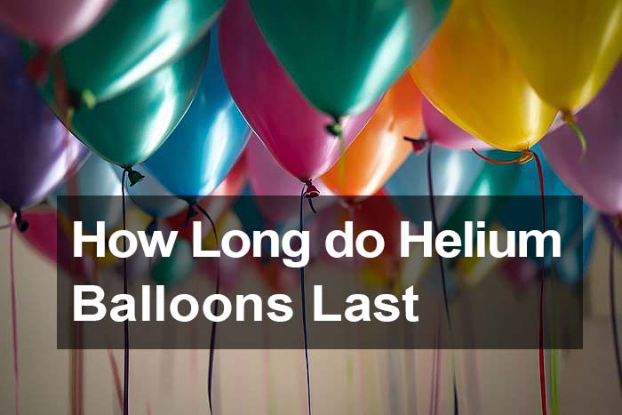 how long do helium balloons last