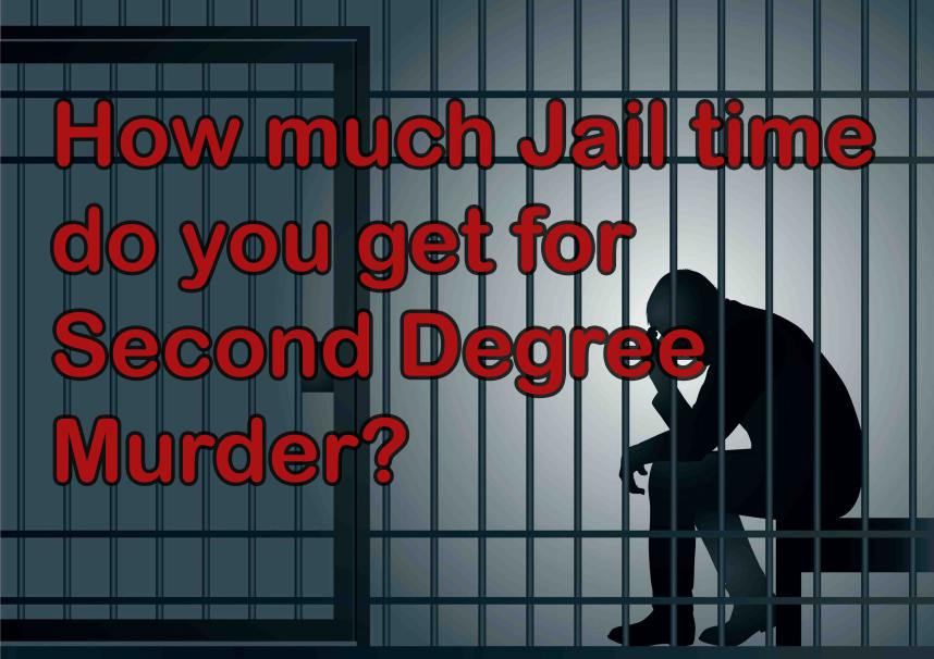 How much jail time do you get for second-degree murder