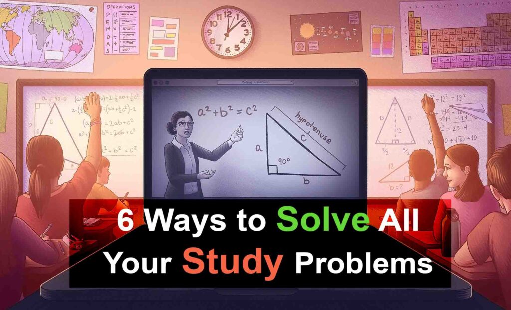 6 Ways to Solve All Your Study Problems