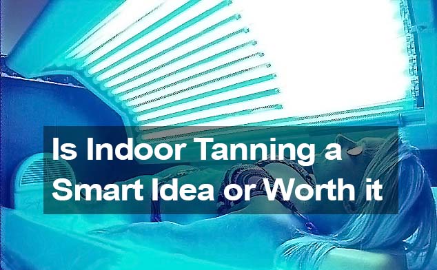 Is indoor tanning a smart idea