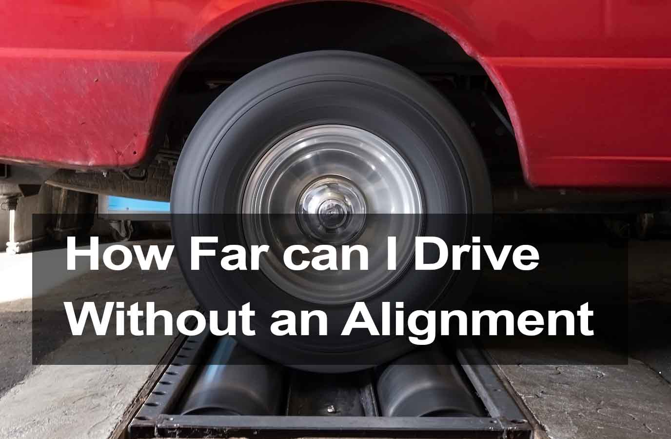 How far can I Drive Without an Alignment?