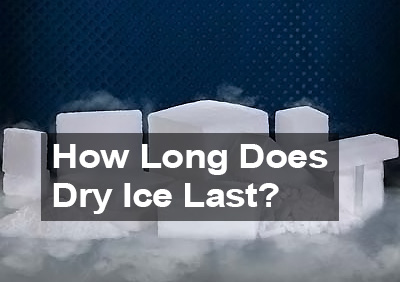 How Long does Dry ice Last?