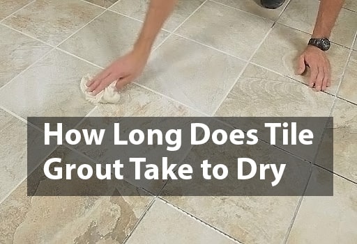 How Long Does It Take Tile Grout to Dry – DerivBinary.com