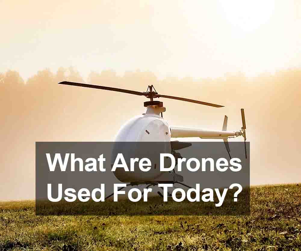 What Are Drones Used For Today?