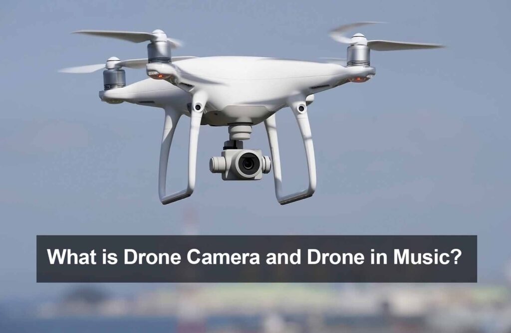 What is Drone Camera and Drone in Music