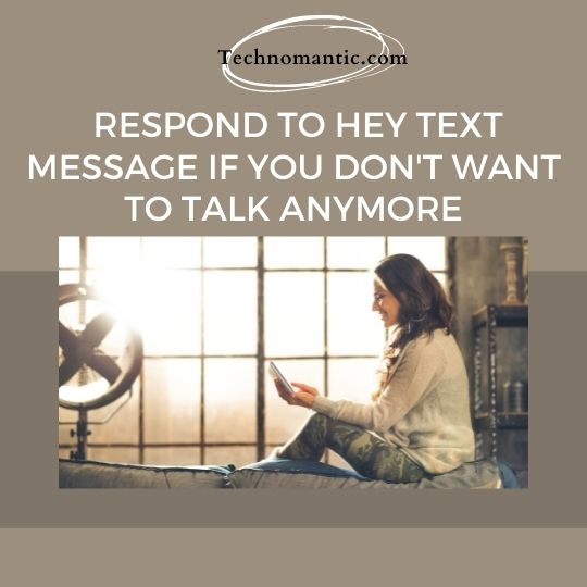 How to Respond to Hey Text Message If You Don't Want to Talk Anymore?