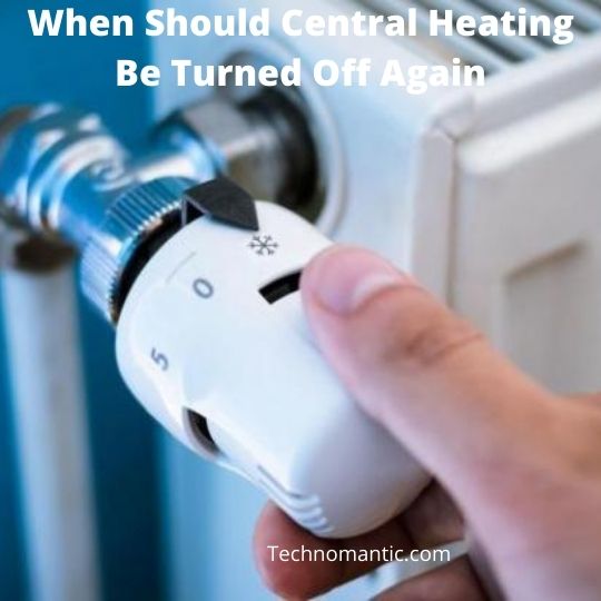 When should central heating be turned off again?