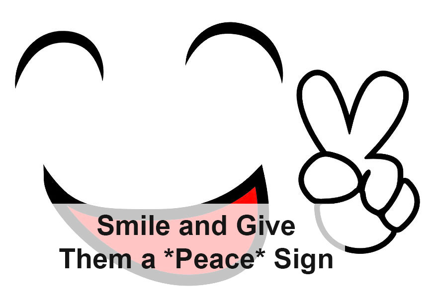 Smile and give them a *peace* sign