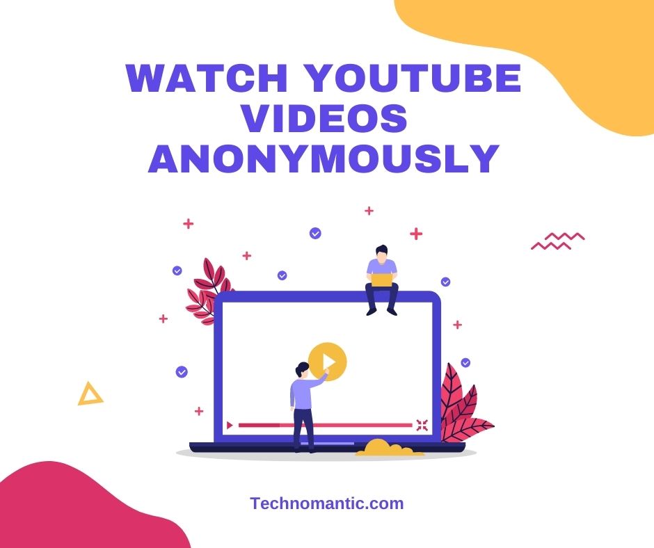 Can you watch YouTube videos Anonymously?