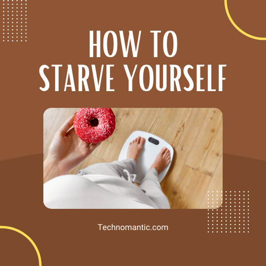 how to starve yourself