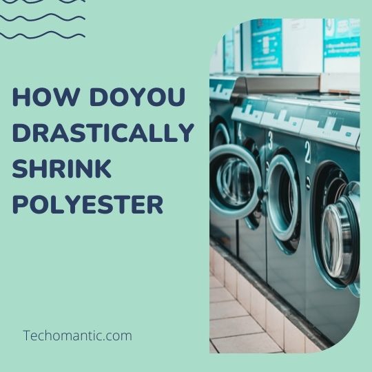 How do you Drastically Shrink Polyester