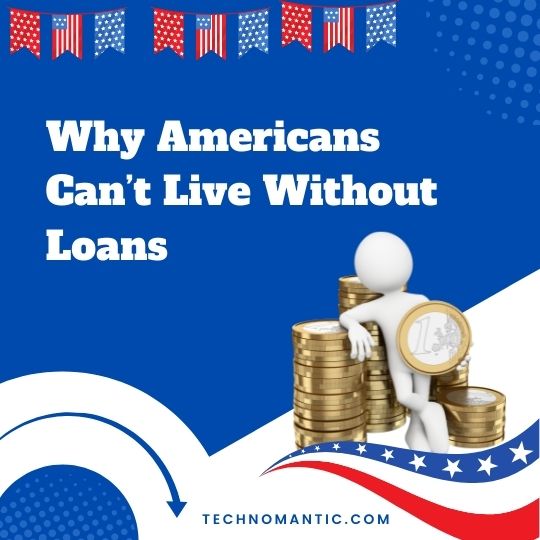 Why Americans Can’t Live Without Loans