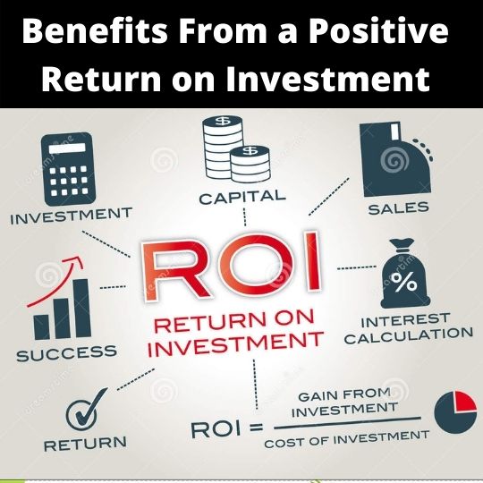 Benefits From A Positive Return On Investment
