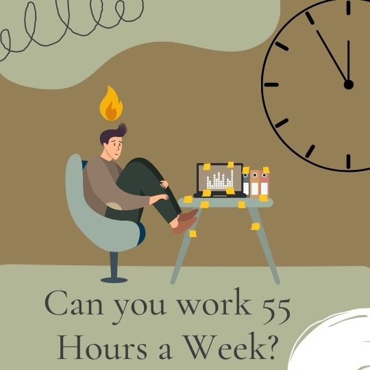 Can you work 55 hours a week?