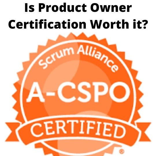 Is Product Owner Certification Worth it?