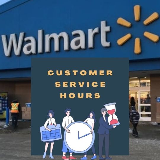 What Time Does Walmart Customer Service Close & Open? 2022