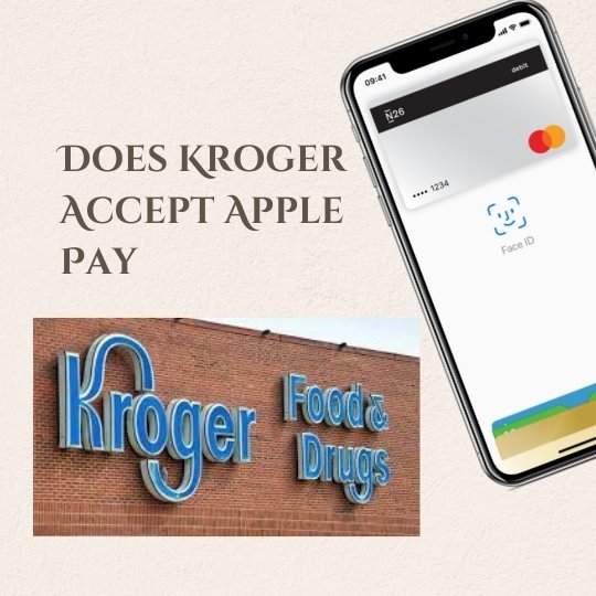Does Kroger Accept Apple Pay