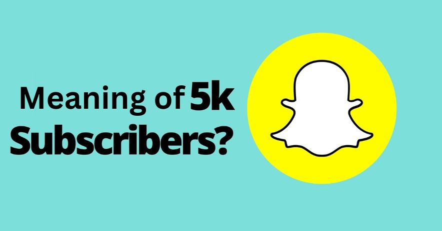 5K Snapchat Subscribers Mean