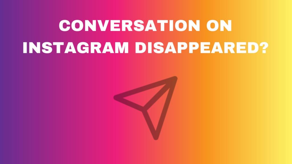 Conversation On Instagram Disappeared