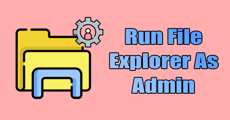 how to run file explorer as admin