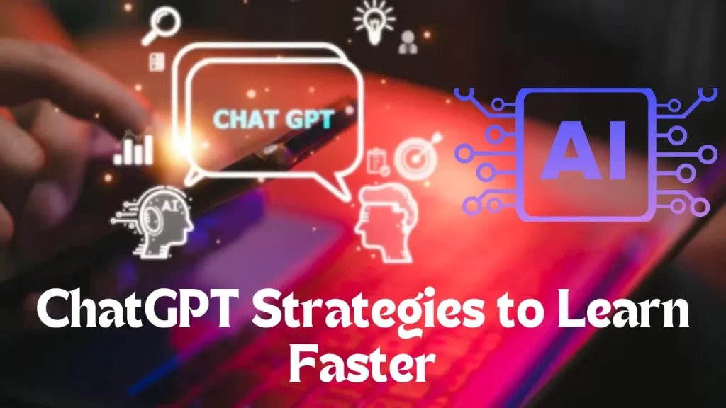 How to Use ChatGPT Strategies to Learn Faster?