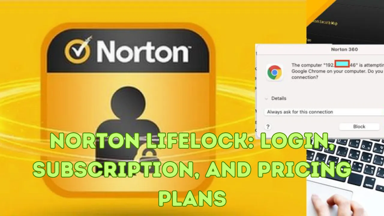 Norton LifeLock: Login. Subscription, And Pricing Plans