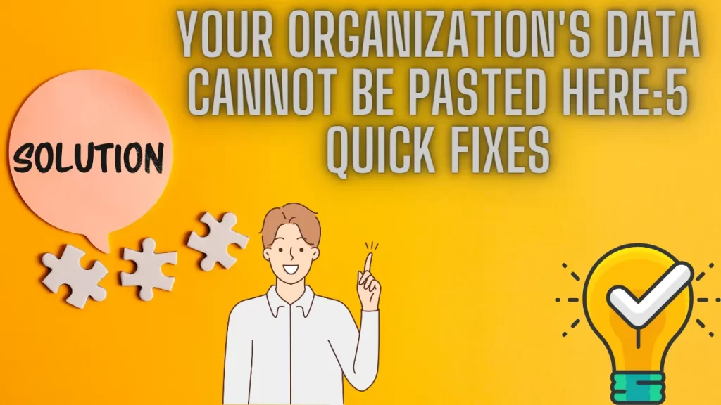 Your Organization's Data Cannot Be Pasted Here:5 Quick Fixes