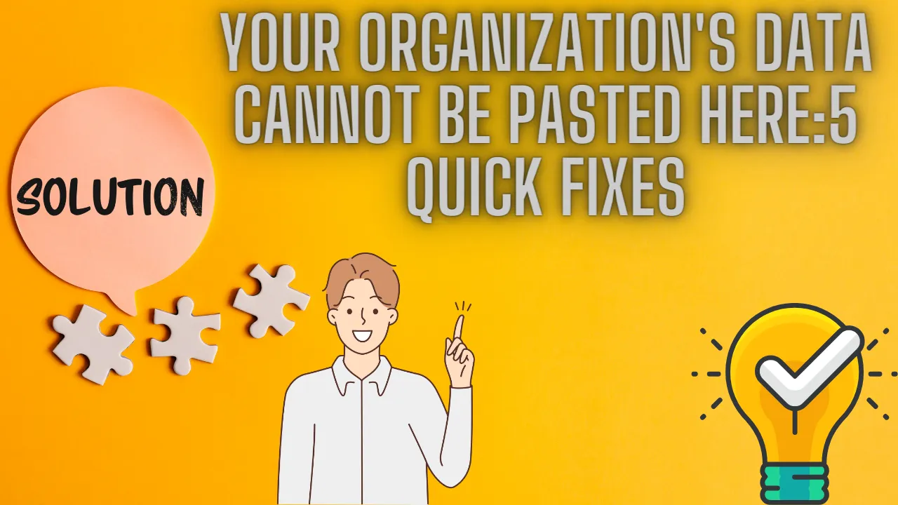 Your Organization's Data Cannot Be Pasted Here:5 Quick Fixes