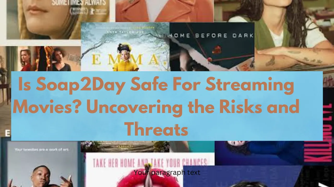 Is Soap2Day Safe For Streaming Movies? Uncovering the Risks and Threats