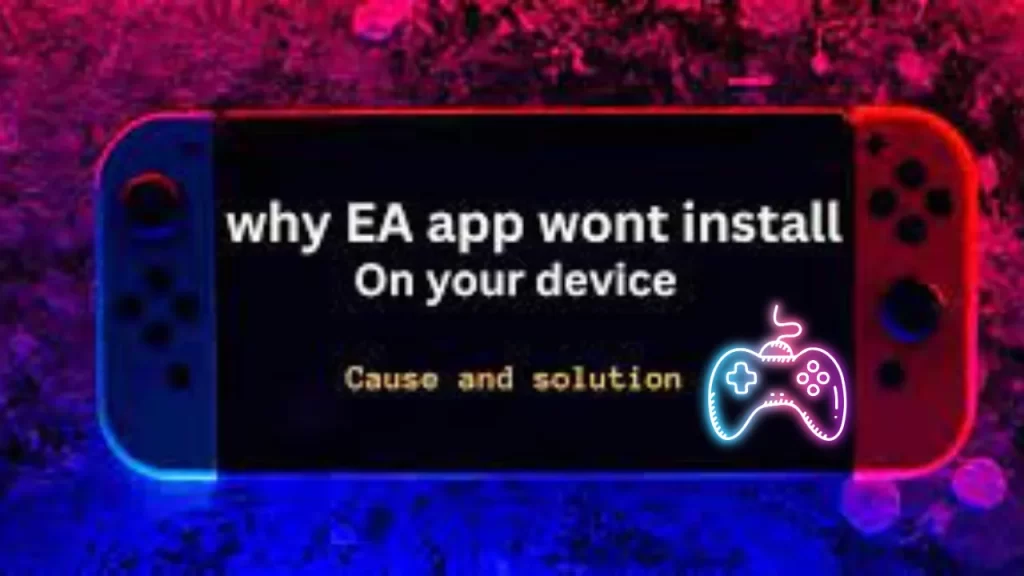 Potential Reasons For EA App Won't Install Issue